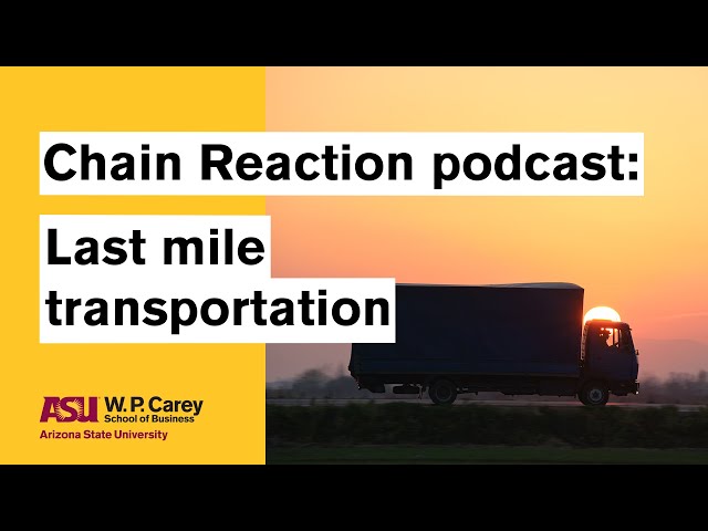 Last Mile Transportation | ASU Chain Reaction Podcast