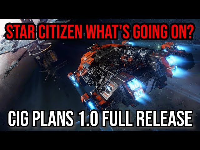 CIG March Toward Star Citizen 1.0 Full Release - What's Going On?!