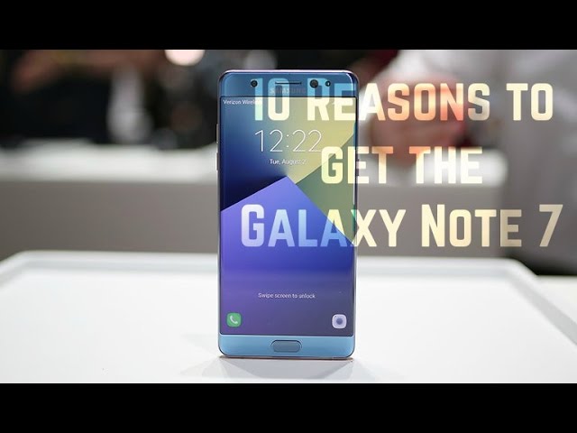10 Reasons to get the Galaxy Note 7