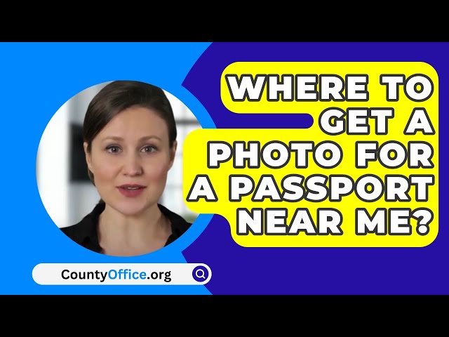 Where To Get A Photo For A Passport Near Me? - CountyOffice.org