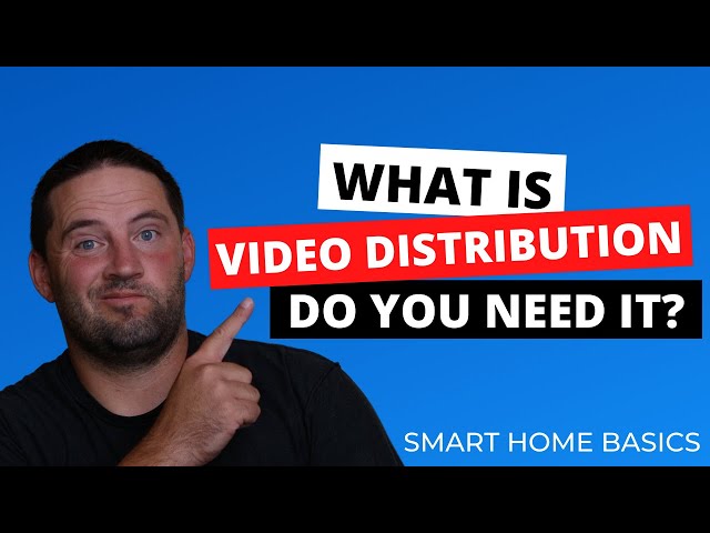 What Is Video Distribution (Does Your Smart Home Need It)