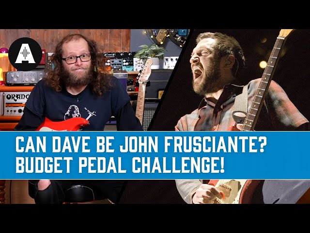 Can Dave Simpson Become John Frusciante Using Affordable Guitar Pedals?