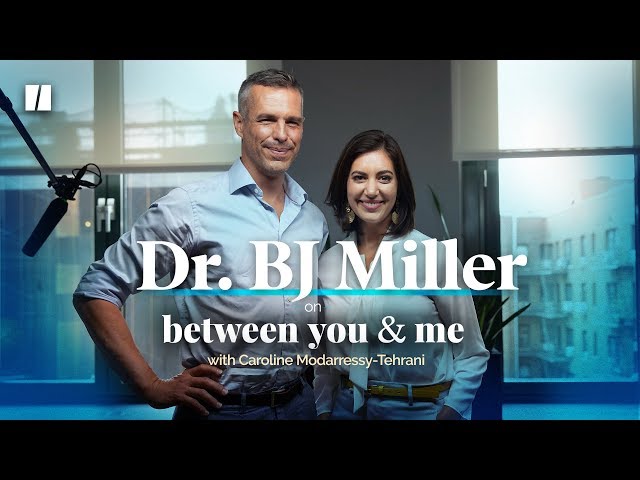 Triple Amputee and Doctor BJ Miller On How to Confront Death |  Between You & Me