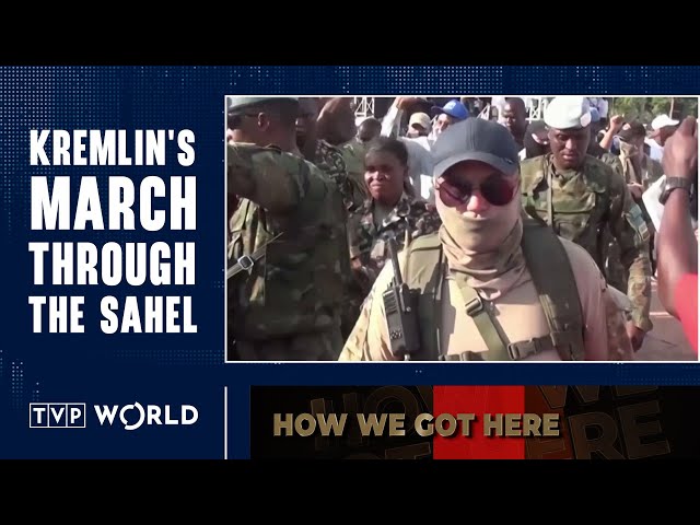 Europe has its Afghanistan. Sahel handed over to Islamists and Russia | How We Got Here