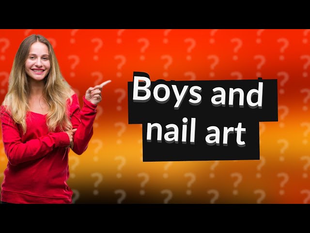 Can boys do nail art?