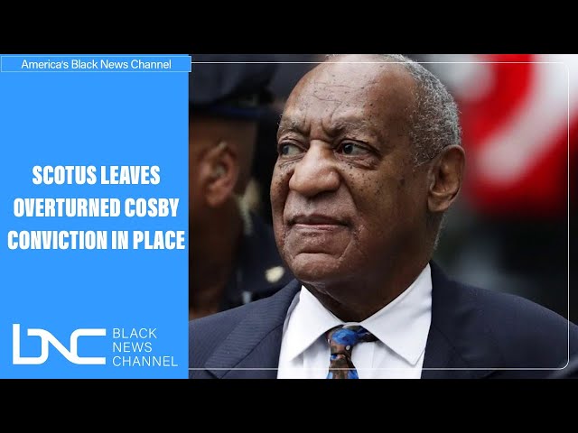 SCOTUS Refuses to Reverse Bill Cosby’s Overturned Conviction