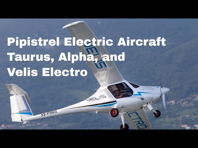 Pipistrel Electric Aircraft - Taurus, Alpha, and Velis Electro