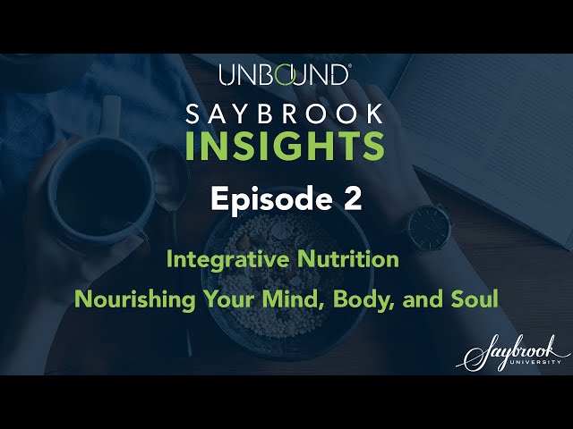 Integrative Nutrition - Nourishing Your Mind, Body, and Soul: UNBOUND Saybrook Insights