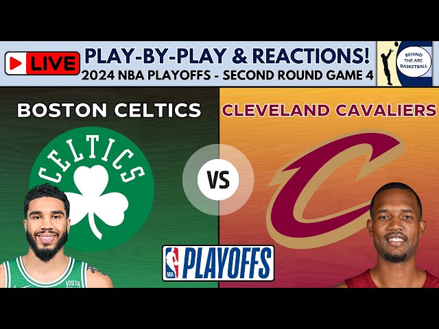 2024 NBA Playoffs Second Round - Game 4: Celtics vs Cavaliers (Live Play-By-Play & Reactions)