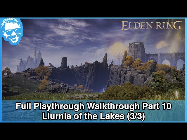 Liurnia of the Lakes (3/3) - Elden Ring Full Playthrough Walkthrough Part 10 [4k HDR]