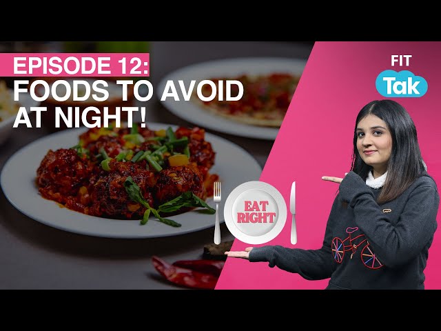NO! Don't Eat These Foods At Night! | Episode: 12 | Are You Eating Right?