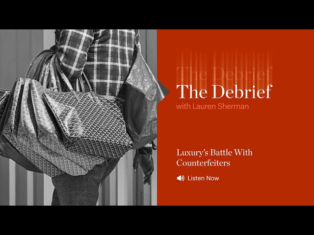 The Debrief |  Luxury’s Battle With Counterfeiters