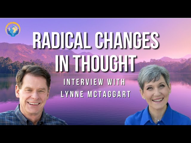 Radical Changes in Thought with Lynne McTaggart