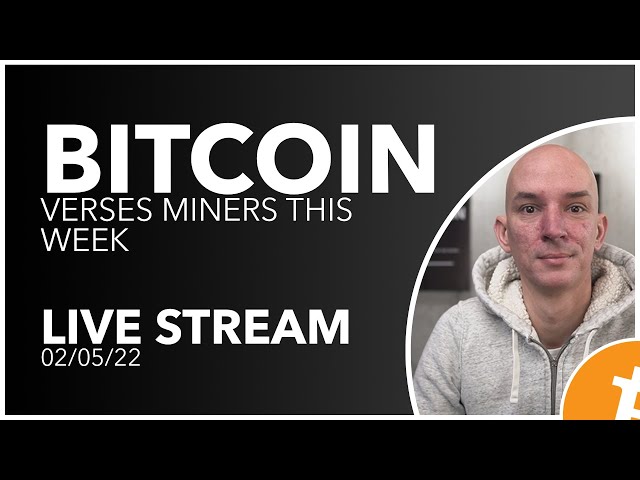 Bitcoin vs. Miners This Week 02/05/22 - Live Stream