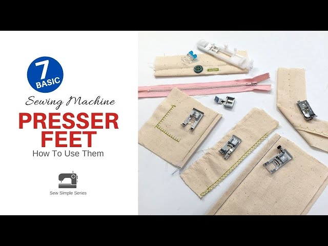 7 Basic Sewing Machine Presser Feet and How To Use Them