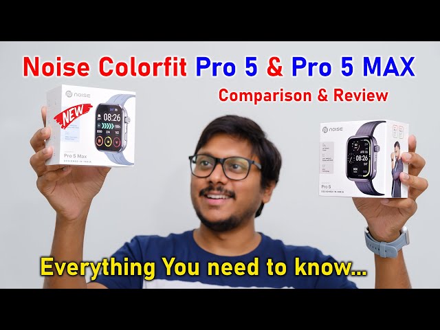 Noise Colorfit Pro 5 & Pro 5 Max Unboxing & Review with Comparison 🔥