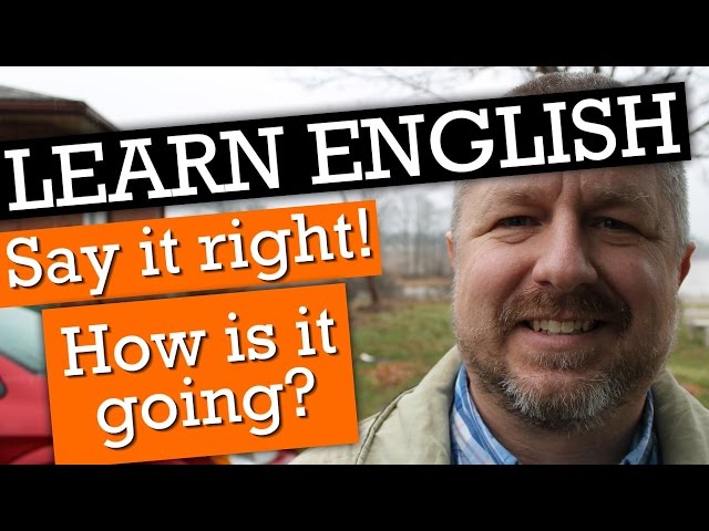 How to Learn English: "How is it going?" and How to Pronounce It