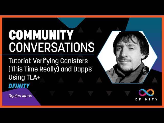 Community Conversations | Tutorial 2/2: Verifying Canisters (This Time Really) and Dapps Using TLA+