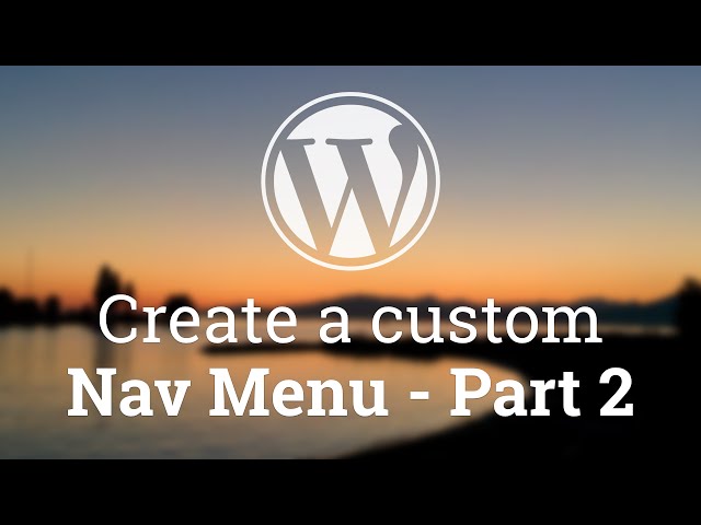 Part 18 - WordPress Theme Development - Create a custom Nav Menu - Part 2