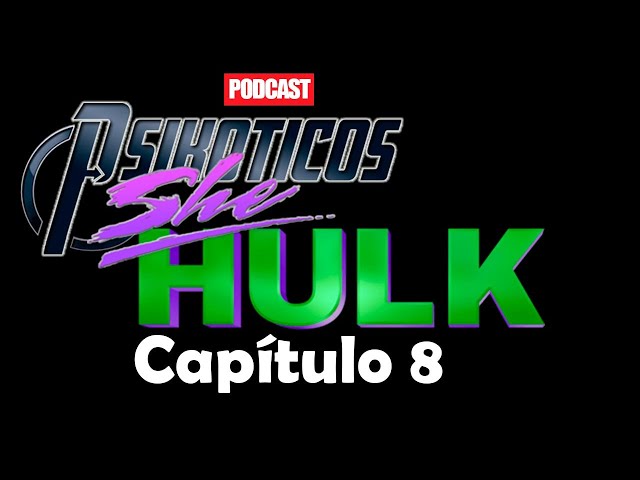 ⚡🔊 She Hulk Capítulo 8 ⚡🔊 Podcast: PSIKÓTICOS