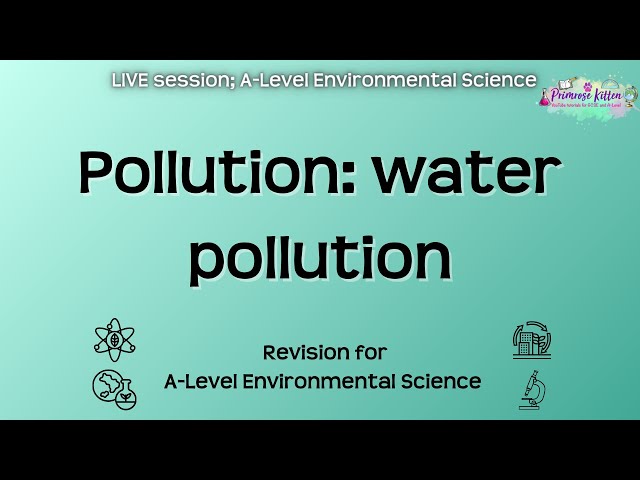 Pollution: water pollution - AQA A-Level Environmental Science | Live Revision Session