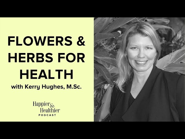 Flowers & Herbs For Health With Kerry Hughes, M.Sc.