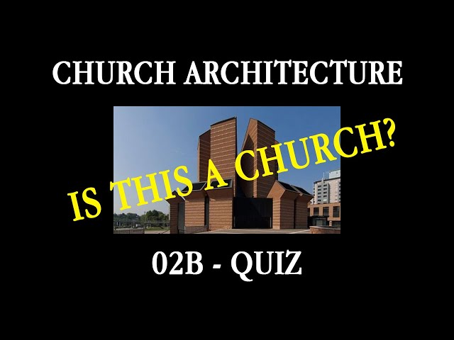02b - Is This a Church? Quiz (Course in Church Architecture)