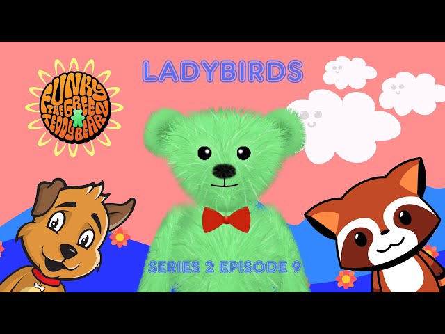 Funky the Green Teddy Bear – Ladybirds – Preschool Fun for Everyone! Series 2 Episode 9