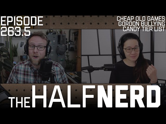 Cheap Old Games, Being Mean To Gordon, Candy Tier List & More | The Half Nerd ep. 263.5