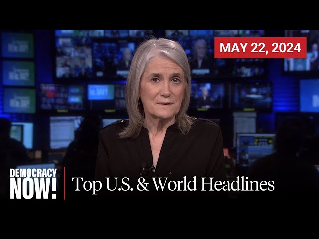 Top U.S. & World Headlines — May 22, 2024