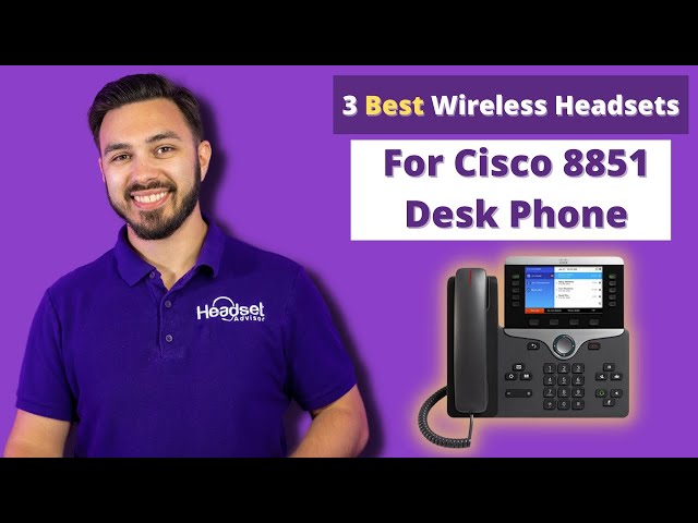 3 Best Wireless Headsets For Cisco 8851 Desk Phone