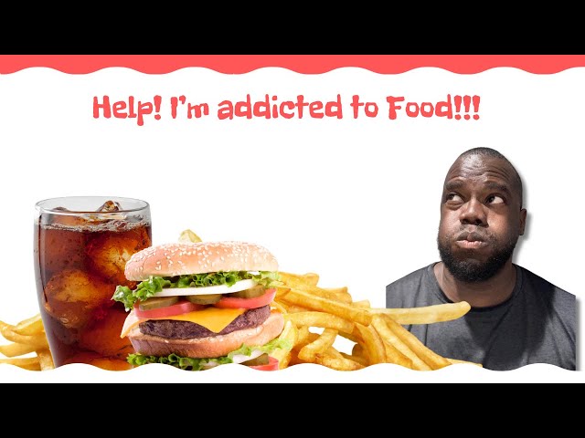 Help! Im addicted to food!