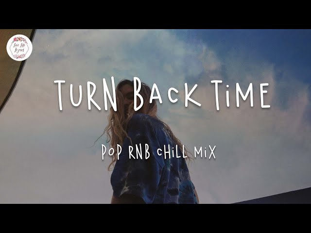 Turn back time 🌻 Pop RnB chill mix music (w. lyric video)