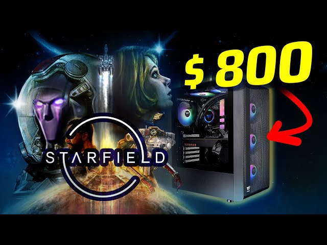 Yes, you can Build an AMAZING Starfield Gaming PC for $800!
