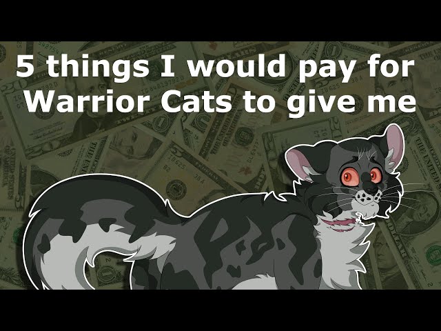 5 things I would PAY for Warrior Cats to give me