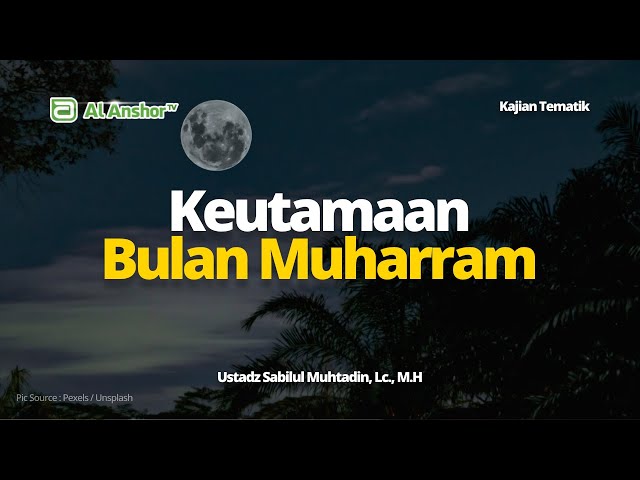 Keutamaan Yang Terdapat di Bulan Muharram - Ustadz Sabilul Muhtadin, Lc., M.H | Kajian Tematik