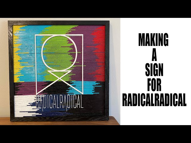 Making A RADICALRADICAL Sign for Adam Lohrbach