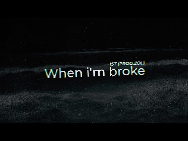 1ST - WHEN I'M BROKE | PROD. BY ZOL (Official Lyric Video)