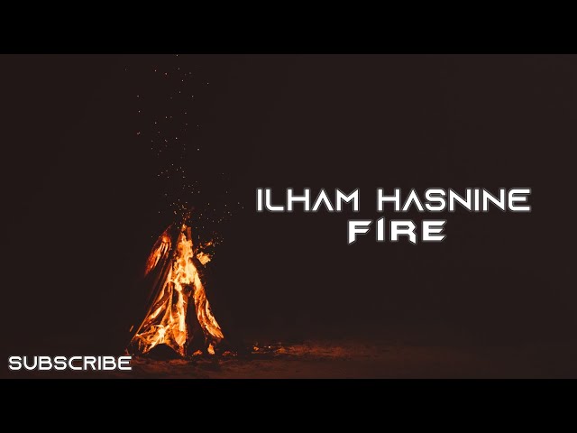 Ilham Hasnine - Fire (Official Music Video)