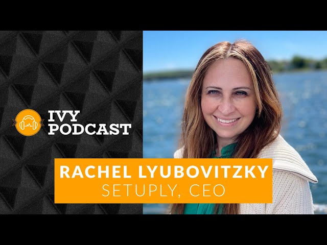 How to Build & Successfully Exit 3 Startups with Rachel Lyubovitzky, CEO of Setuply