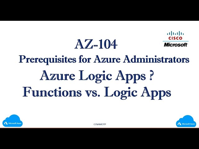 AZ-104:- Prerequisites for Azure Administrators,  What is  Functions vs  Logic Apps ?