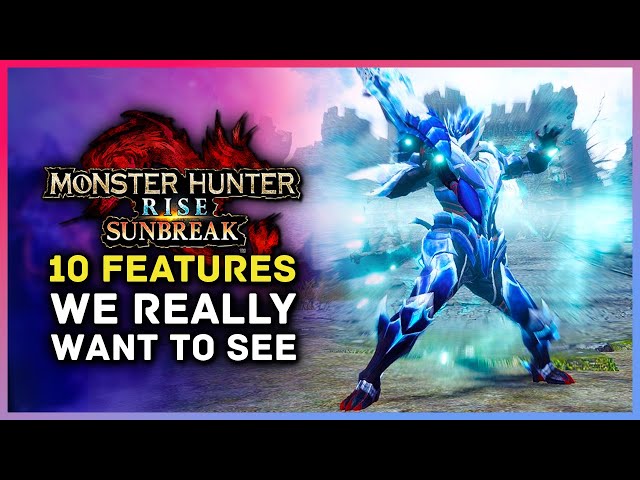 10 Features We REALLY Want To See in Monster Hunter Rise Sunbreak