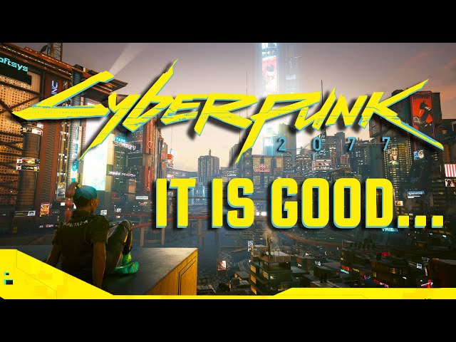 Cyberpunk 2077 Is Better Than You Think