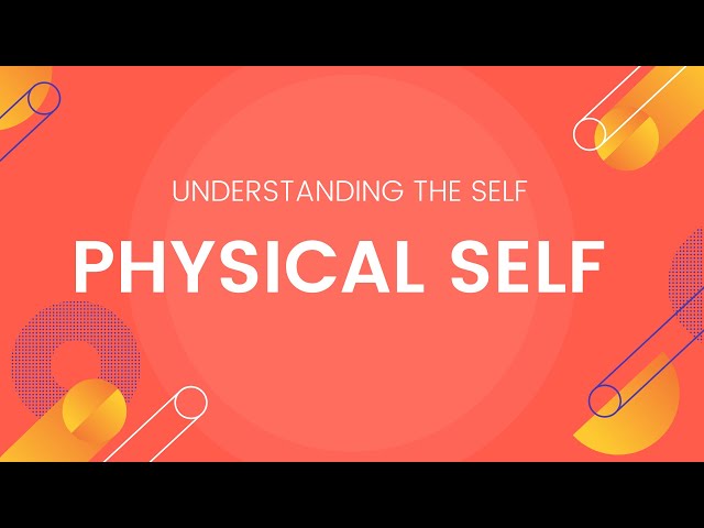 Physical Self - Understanding the Self