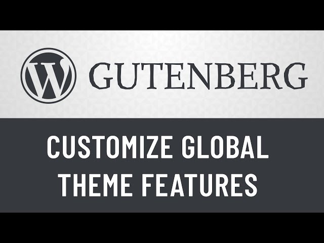 1. Gutenberg from Scratch: Customize Global Theme Features