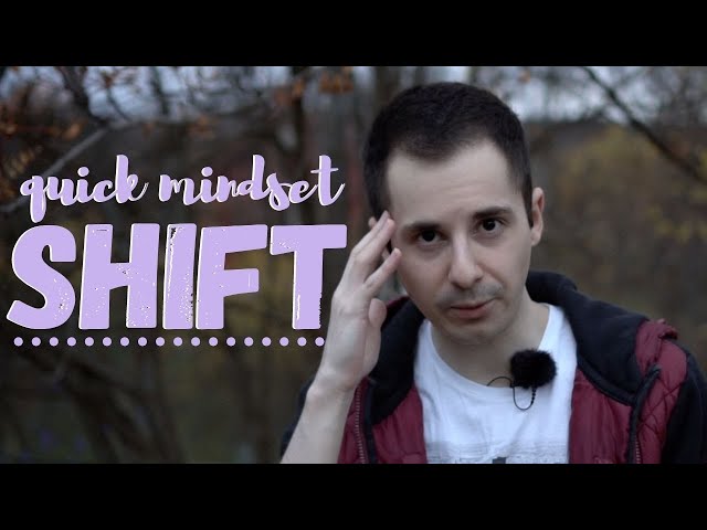 How to Quickly Shift Your Mindset