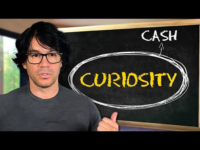 If you want to make more money, increase your Curiosity.