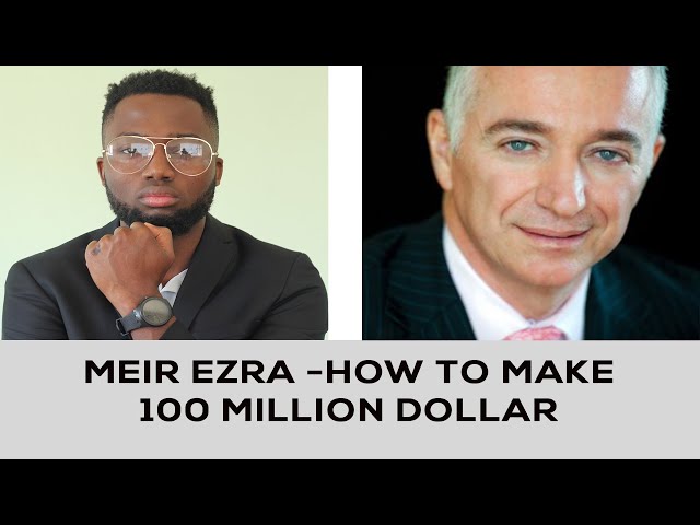 Meir Ezra - How to make a 100 Million Dollars