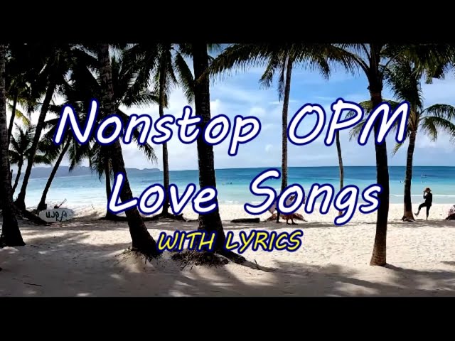 Best Of OPM Hits - Nonstop OPM Love Songs WITH Lyrics