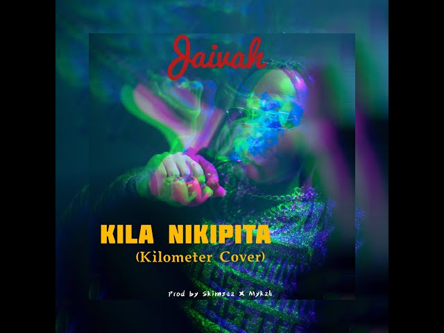 Jaivah - Kila Nikipita(KILOMETER COVER)